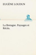 Bretagne. Paysages et Recits.