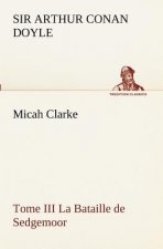 Micah Clarke - Tome III La Bataille de Sedgemoor