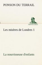 Les miseres de Londres 1. La nourrisseuse d'enfants