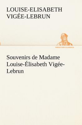 Souvenirs de Madame Louise-Elisabeth Vigee-Lebrun, Tome premier