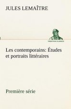 Les contemporains, premiere serie Etudes et portraits litteraires