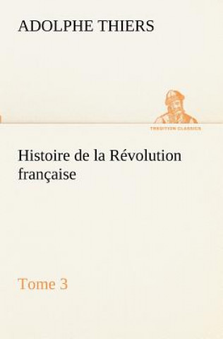Histoire de la Revolution francaise, Tome 3