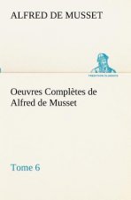 Oeuvres Completes de Alfred de Musset - Tome 6.
