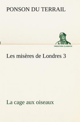Les miseres de Londres 3. La cage aux oiseaux