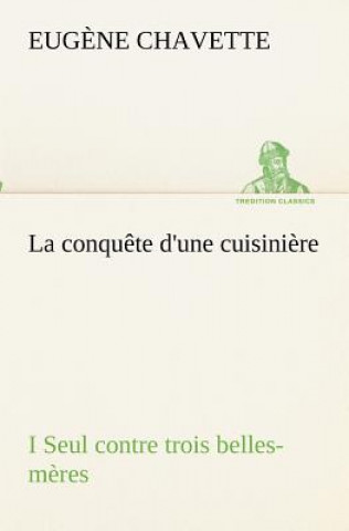 conquete d'une cuisiniere I Seul contre trois belles-meres