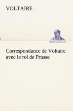 Correspondance de Voltaire avec le roi de Prusse