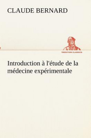 Introduction a l'etude de la medecine experimentale