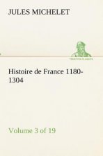 Histoire de France 1180-1304 (Volume 3 of 19)