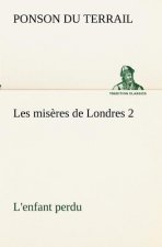 Les miseres de Londres 2. L'enfant perdu