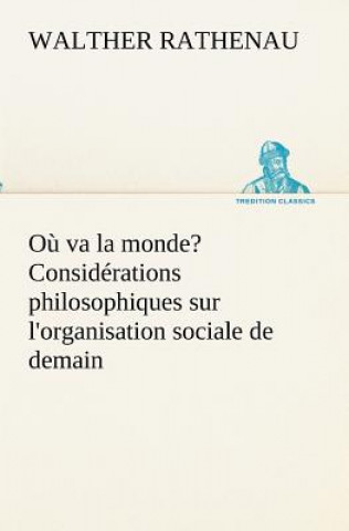 Ou va la monde? Considerations philosophiques sur l'organisation sociale de demain