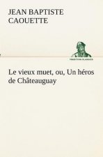 vieux muet, ou, Un heros de Chateauguay