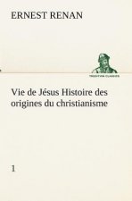 Vie de Jesus Histoire des origines du christianisme; 1