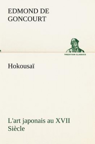 Hokousai L'art japonais au XVII Siecle