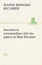 Souvenirs et correspondance tires des papiers de Mme Recamier (1/2)