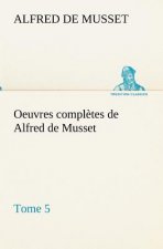 Oeuvres completes de Alfred de Musset - Tome 5