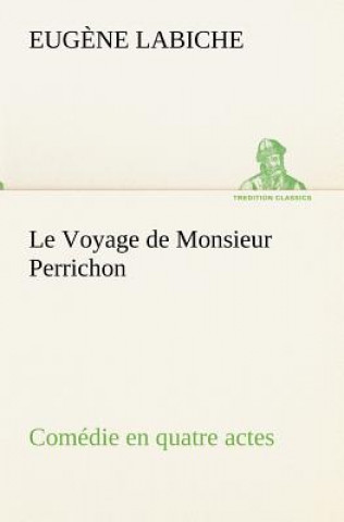 Voyage de Monsieur Perrichon Comedie en quatre actes