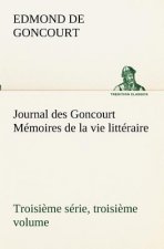 Journal des Goncourt (Troisieme serie, troisieme volume) Memoires de la vie litteraire