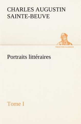 Portraits litteraires, Tome I