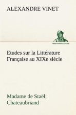 Etudes sur la Litterature Francaise au XIXe siecle Madame de Stael; Chateaubriand