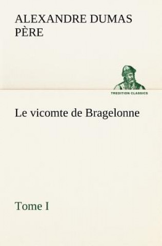 vicomte de Bragelonne, Tome I.