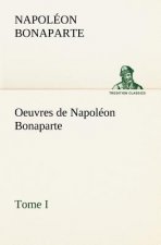 Oeuvres de Napoleon Bonaparte, Tome I.
