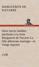 Deux farces inedites attribuees a la reine Marguerite de Navarre La fille abhorrant mariaige-la vierge repentie-1538