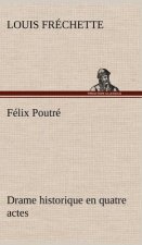 Felix Poutre Drame historique en quatre actes