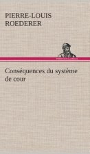 Consequences du systeme de cour etabli sous Francois 1er Premiere livraison contenant l'histoire politique des grands offices de la maison et couronne