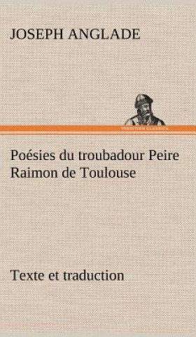 Poesies du troubadour Peire Raimon de Toulouse Texte et traduction