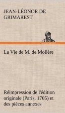 Vie de M. de Moliere Reimpression de l'edition originale (Paris, 1705) et des pieces annexes