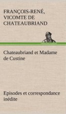 Chateaubriand et Madame de Custine Episodes et correspondance inedite