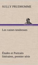 Les vaines tendresses Etudes et Portraits litteraires, premier serie