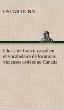 Glossaire franco-canadien et vocabulaire de locutions vicieuses usitees au Canada