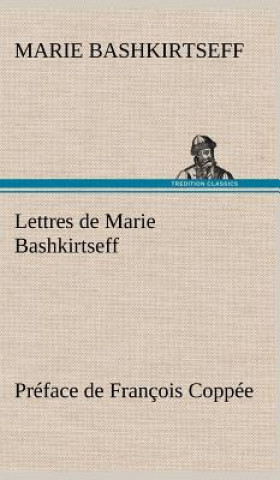 Lettres de Marie Bashkirtseff Preface de Francois Coppee