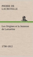 Les Origines et la Jeunesse de Lamartine 1790-1812