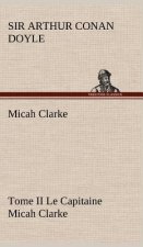 Micah Clarke - Tome II Le Capitaine Micah Clarke