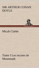 Micah Clarke - Tome I Les recrues de Monmouth