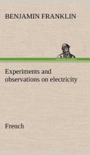 Experiments and observations on electricity. French