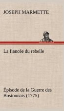 fiancee du rebelle Episode de la Guerre des Bostonnais, 1775