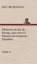 Memoires du duc de Rovigo, pour servir a l'histoire de l'empereur Napoleon, Tome 4