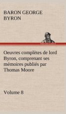 Oeuvres completes de lord Byron, Volume 8 comprenant ses memoires publies par Thomas Moore