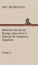 Memoires du duc de Rovigo, pour servir a l'histoire de l'empereur Napoleon, Tome 3
