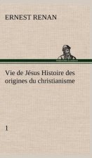 Vie de Jesus Histoire des origines du christianisme; 1