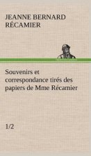 Souvenirs et correspondance tires des papiers de Mme Recamier (1/2)