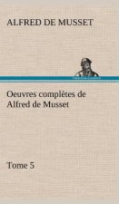 Oeuvres completes de Alfred de Musset - Tome 5