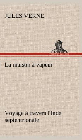 La maison a vapeur Voyage a travers l'Inde septentrionale