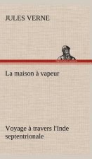 La maison a vapeur Voyage a travers l'Inde septentrionale