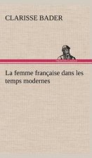 La femme francaise dans les temps modernes