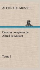 Oeuvres completes de Alfred de Musset - Tome 3