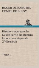 Histoire amoureuse des Gaules suivie des Romans historico-satiriques du XVIIe siecle, Tome I